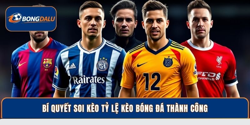 Bí quyết soi kèo tỷ lệ kèo bóng đá thành công