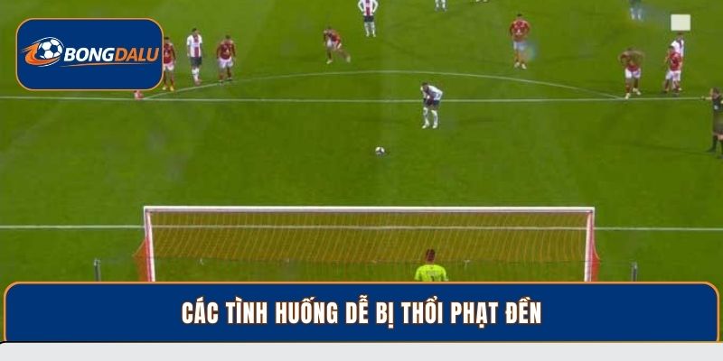 Các tình huống dễ bị thổi phạt đền