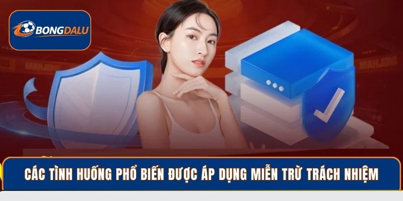 Các tình huống phổ biến được áp dụng miễn trừ trách nhiệm