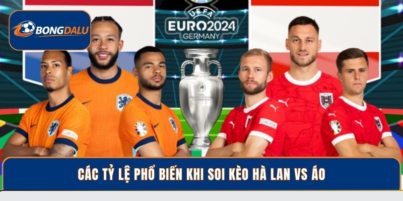 Các tỷ lệ phổ biến khi soi kèo Hà Lan vs Áo