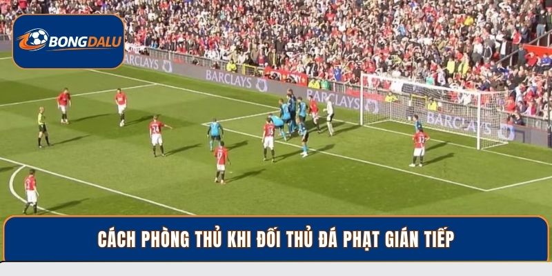 Cách phòng thủ khi đối thủ đá phạt gián tiếp