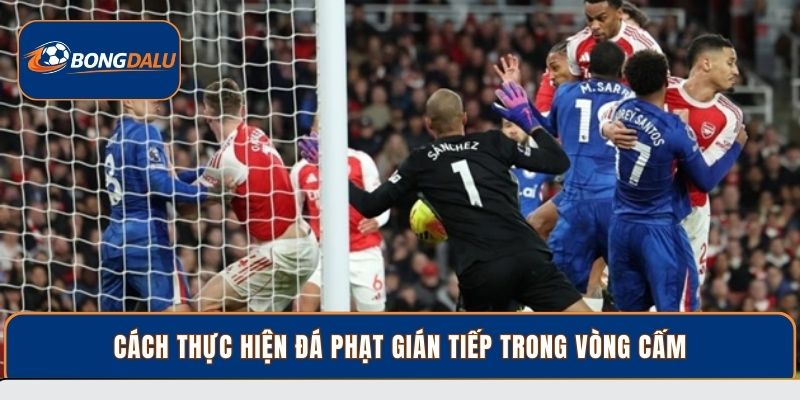 Cách thực hiện đá phạt gián tiếp trong vòng cấm