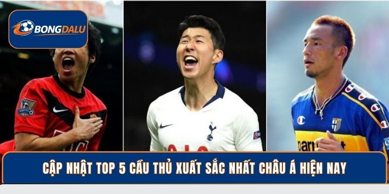 Cập nhật top 5 cầu thủ xuất sắc nhất châu Á hiện nay