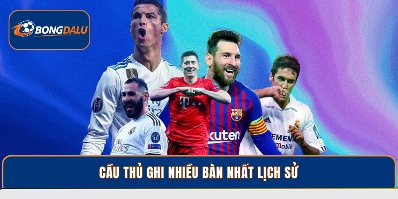 Giới Thiệu Các Cầu Thủ Ghi Nhiều Bàn Nhất Lịch Sử Bóng Đá