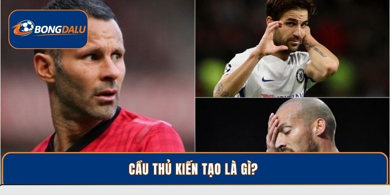 Cầu thủ kiến tạo là gì? 