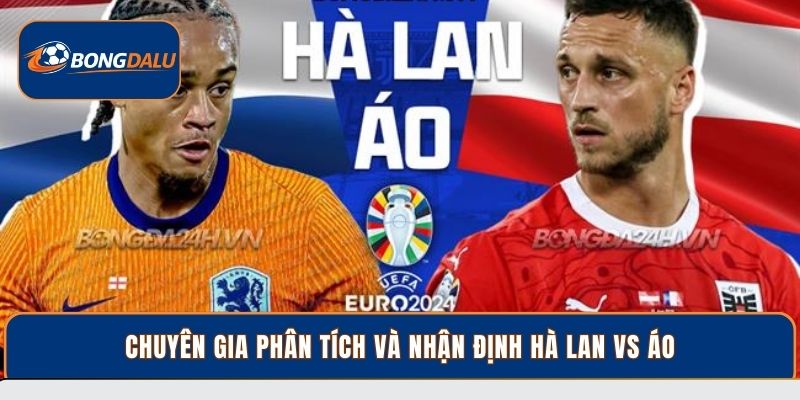 Chuyên gia phân tích và nhận định Hà Lan vs Áo