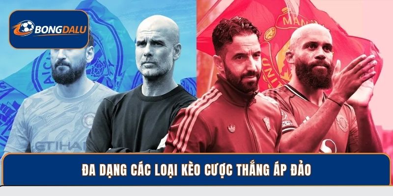 Đa dạng các loại kèo cược thắng áp đảo