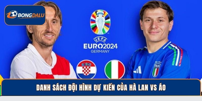 Danh sách đội hình dự kiến của Hà Lan vs Áo