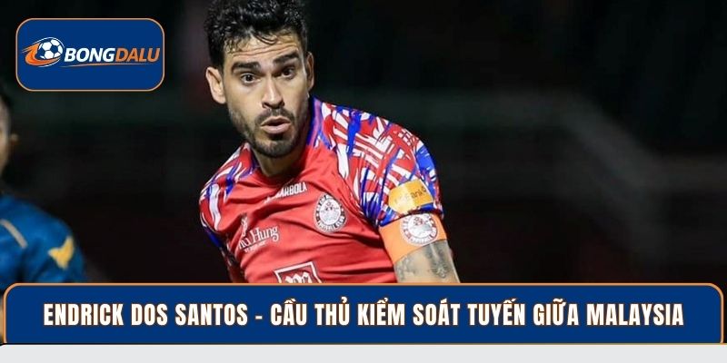 Endrick dos Santos – Cầu thủ kiểm soát tuyến giữa Malaysia