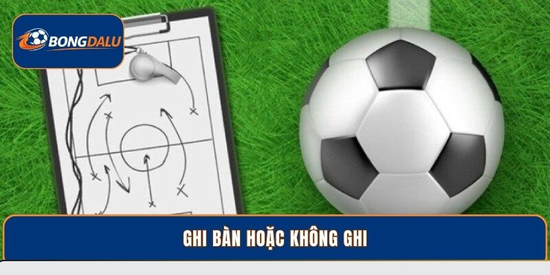 Ghi bàn hoặc không ghi