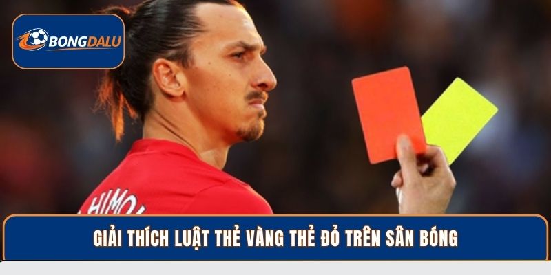 Giải thích luật thẻ vàng thẻ đỏ trên sân bóng
