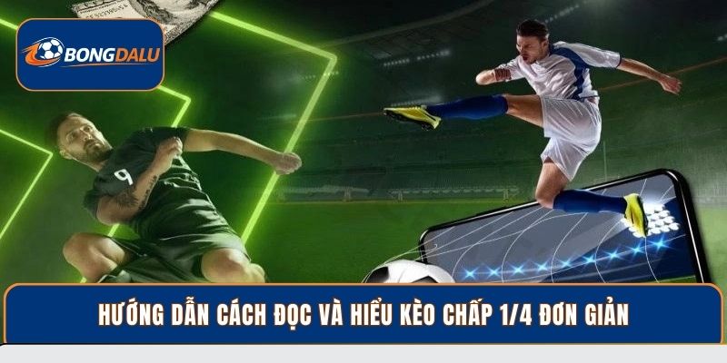 Hướng dẫn cách đọc và hiểu Kèo chấp 1/4 đơn giản