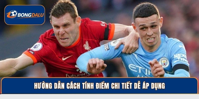 Hướng dẫn cách tính điểm chi tiết dễ áp dụng