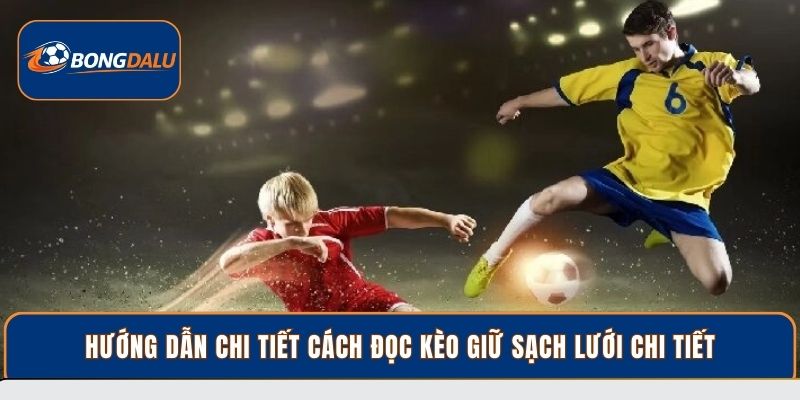 Hướng dẫn chi tiết cách đọc kèo giữ sạch lưới chi tiết