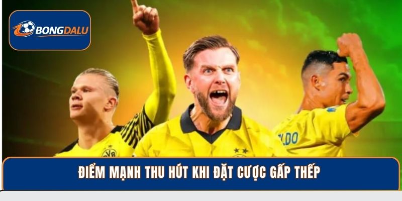 Điểm mạnh thu hút khi đặt cược gấp thếp