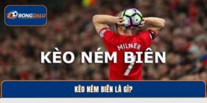 Kèo Ném Biên Là Gì? Kinh Nghiệm Soi Kèo Hay Tại Bongdalu