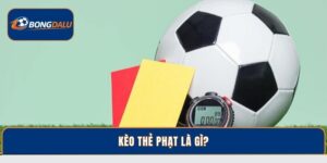 Kèo Thẻ Phạt Là Gì? Bí Quyết Cược 1 Ăn 10 Tại Bongdalu