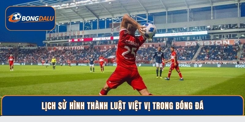 Lịch sử hình thành luật việt vị trong bóng đá