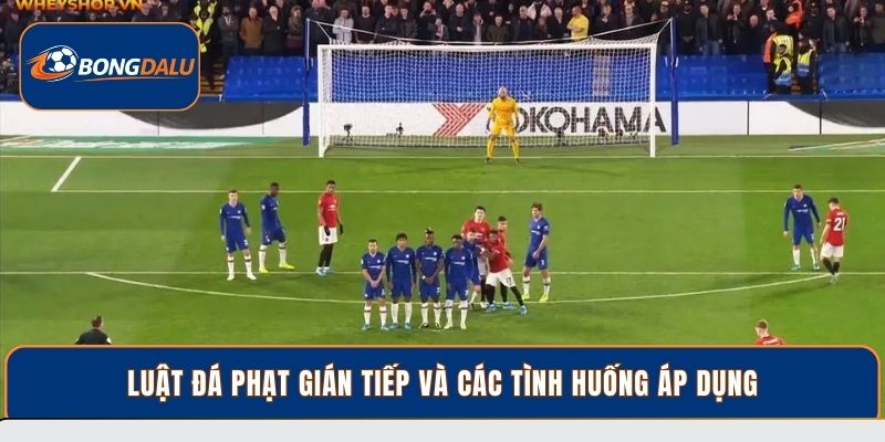 Luật Đá Phạt Gián Tiếp Và Các Trường Hợp Áp Dụng