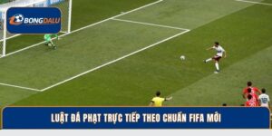 Luật Đá Phạt Trực Tiếp Theo Quy Định Mới Nhất Của FIFA