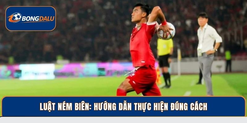 Luật ném biên: Hướng dẫn thực hiện đúng cách