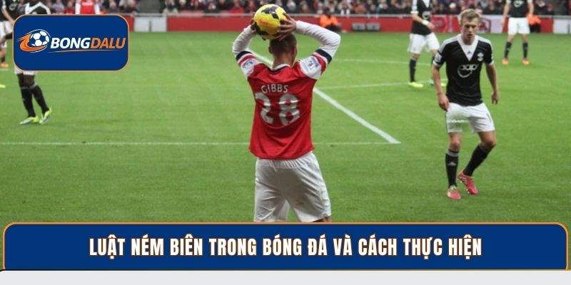 Ném biên là gì? Quy định và vai trò trong bóng đá