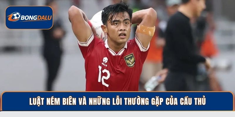 Luật ném biên và những lỗi thường gặp của cầu thủ