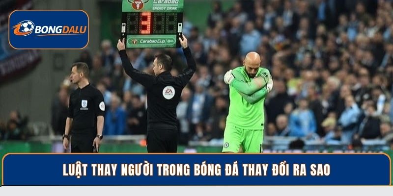 Luật thay người trong bóng đá thay đổi ra sao