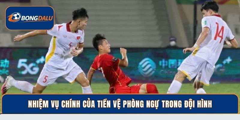 Nhiệm vụ chính của tiền vệ phòng ngự trong đội hình