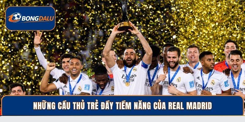 Những cầu thủ trẻ đầy tiềm năng của Real Madrid