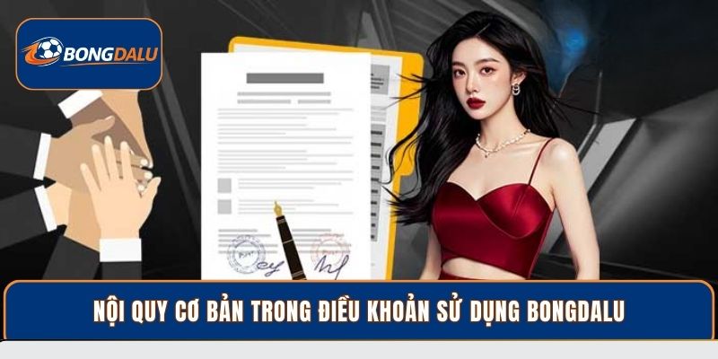  Nội quy cơ bản trong điều khoản sử dụng Bongdalu