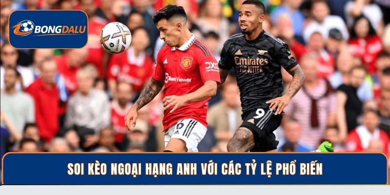 Soi kèo Ngoại Hạng Anh với các tỷ lệ phổ biến