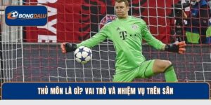 Thủ Môn Là Gì? Vai Trò Quyết Định Trong Các Trận Đấu