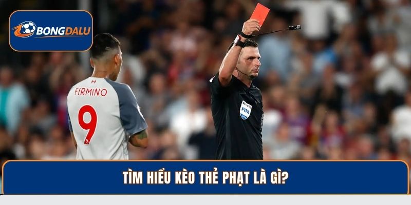 Tìm hiểu kèo thẻ phạt là gì?