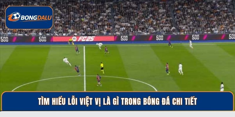 Tìm hiểu lỗi việt vị là gì trong bóng đá chi tiết
