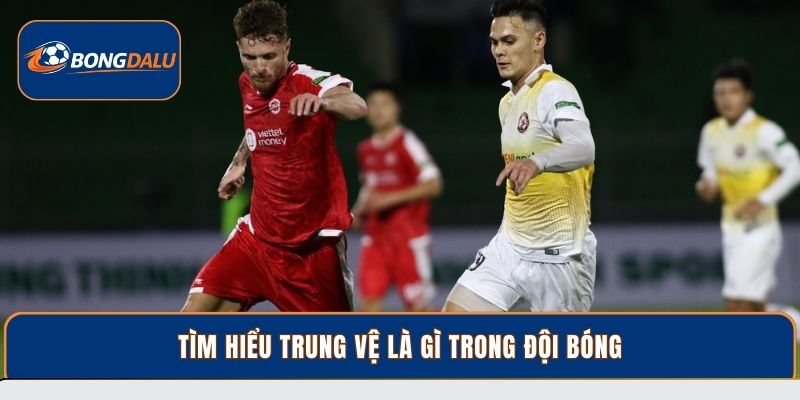Tìm hiểu trung vệ là gì trong đội bóng