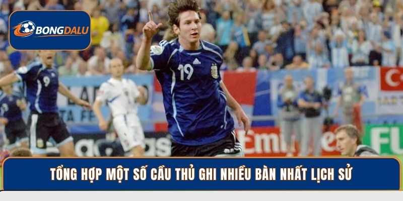 Tổng hợp một số cầu thủ ghi nhiều bàn nhất lịch sử