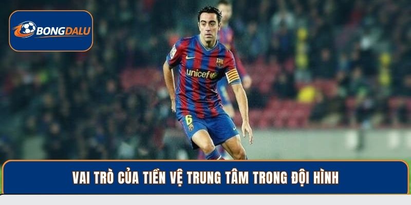 Vai trò của tiền vệ trung tâm trong đội hình