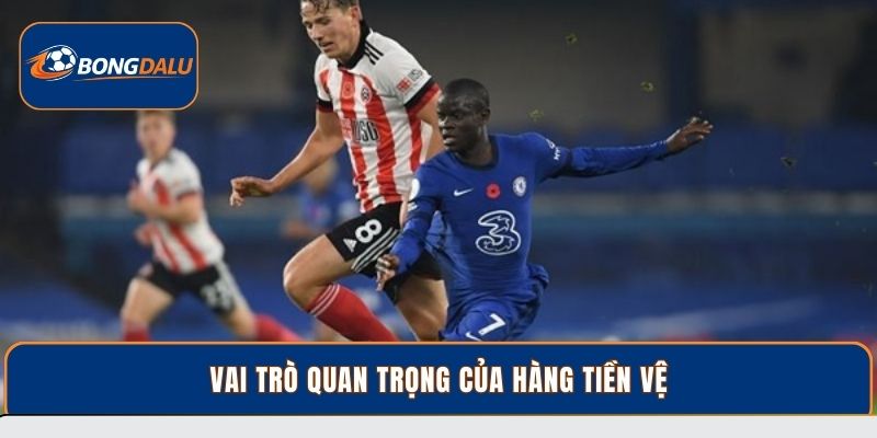 Vai trò quan trọng của hàng tiền vệ