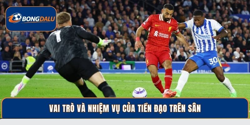 Vai trò và nhiệm vụ của tiền đạo trên sân