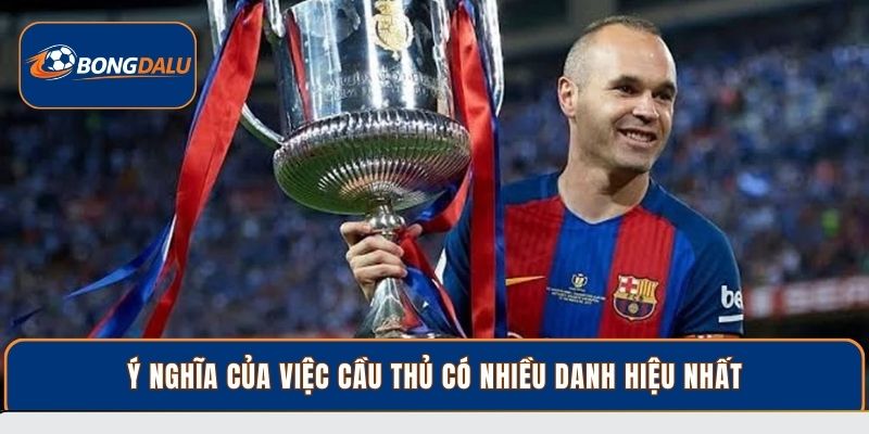 Ý nghĩa của việc cầu thủ có nhiều danh hiệu nhất