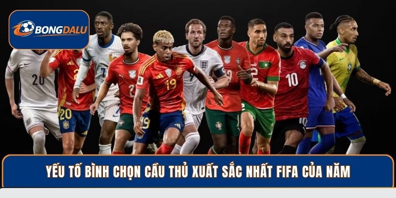 Yếu tố bình chọn cầu thủ xuất sắc nhất FIFA của năm