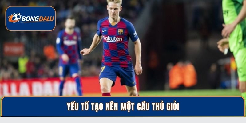 Yếu tố tạo nên một cầu thủ giỏi